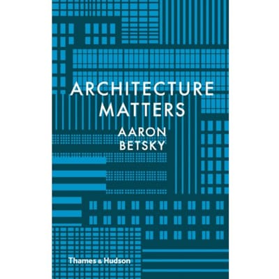 Architecture Matters - Aaron Betsky