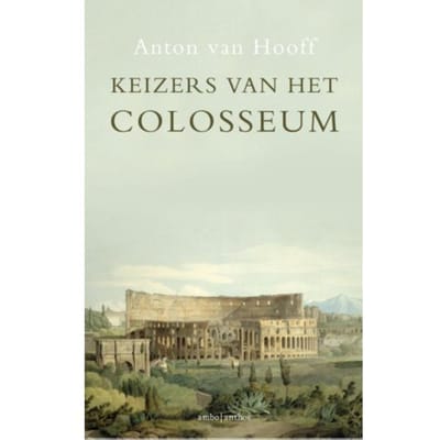 Keizers Van Het Colosseum - Anton van Hooff