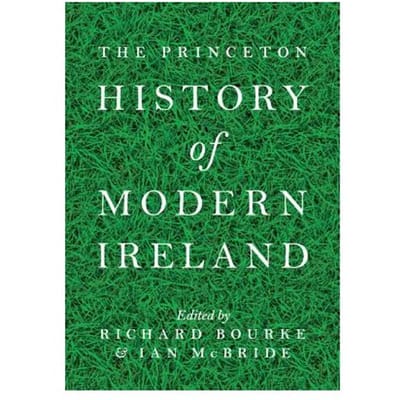 The Princeton History Of Modern Ireland - Richard Bourke