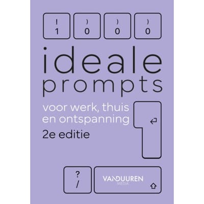 Meer Dan 1000 Ideale Prompts Voor Werk, Thuis En Ontspanning 2e - Bob van Duuren