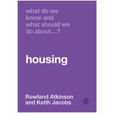 What Do We Know And What Should We Do About Housing? - Atkinson, Rowland