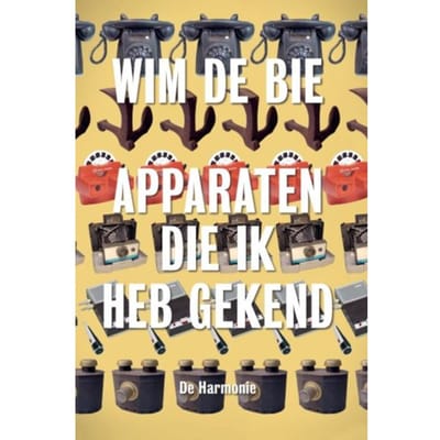 Apparaten Die Ik Heb Gekend - Wim de Bie