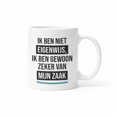 Zelfverzekerde Quote Mok 330ml – “Ik ben niet eigenwijs, ik ben gewoon zeker van mijn zaak” – Grappige Motivatiebeker voor Werk & Thuis
