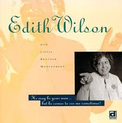 Edith Wilson With Little Brother Montgomery And Little Brother Montgomery's State Street Swingers - He May Be Your Man... But He Comes To See Me Sometimes ! (CD)