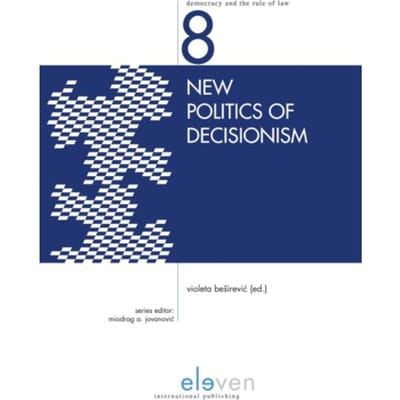 New Politics Of Decisionism - Democracy And The Rule Of Law Series