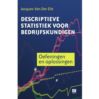 Descriptieve Statistiek Voor Bedrijfskundigen - Jacques Van Der Elst