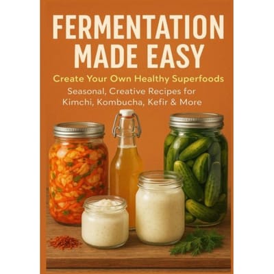 Fermentation Made Easy Create Your Own Healthy Superfoods: Seasonal, Creative Recipes For Kimchi, - Nora Whitestone