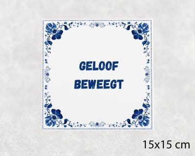 Spreuk tegel 15x15 cm Geloof beweegt
