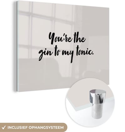 MuchoWow® Glasschilderij 120x90 cm - Schilderij acrylglas - You're the gin to my tonic - Gin - Quotes - Koken - Spreuken - Foto op glas - Schilderijen