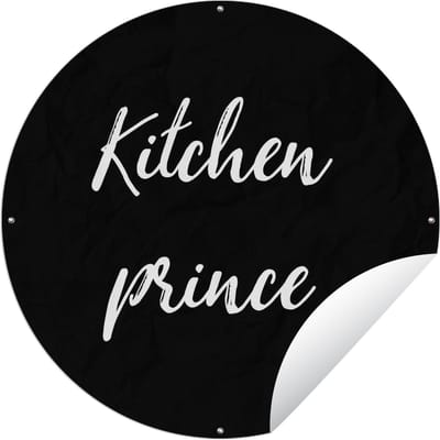 Tuincirkel Quotes - Spreuken - Mannen - Kitchen prince - 60x60 cm - Ronde Tuinposter - Buiten