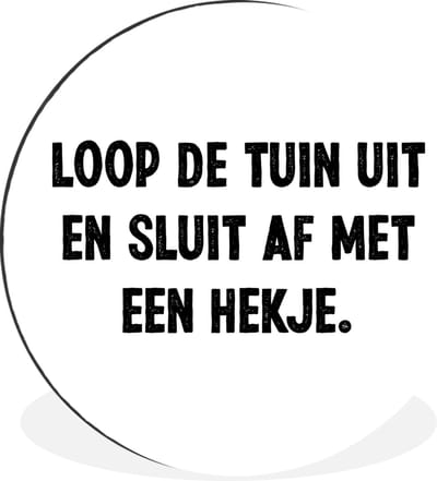 WallCircle - Wandcirkel - Muurcirkel - Loop de tuin uit en sluit af - Quotes - Spreuken - Aluminium - Dibond - 30x30 cm - Binnen en Buiten