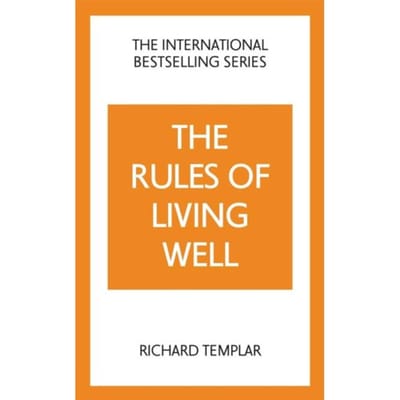 The Rules Of Living Well: A Personal Code For A Healthier, Happier You, 2nd Edition - The Rules - Richard Templar