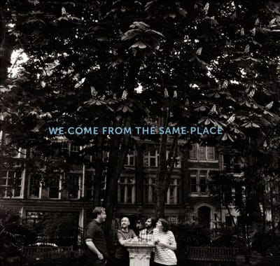 We Come From The Same Place