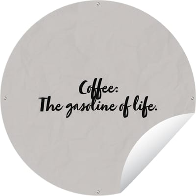 Tuincirkel Quotes - Spreuken - Koffie - Coffee: The gasoline of life - 60x60 cm - Ronde Tuinposter - Buiten