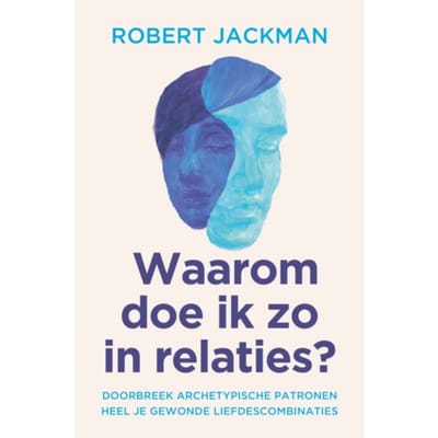 Waarom Doe Ik Zo In Relaties? - Robert Jackman