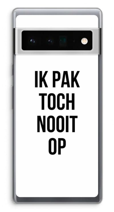 Case Company® - Hoesje geschikt voor Google Pixel 6 Pro hoesje - Ik pak nooit op - Soft Cover Telefoonhoesje - Bescherming aan alle Kanten en Schermrand