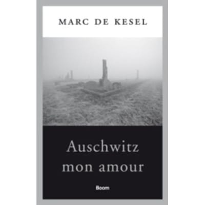Auschwitz Mon Amour - Marc De Kesel