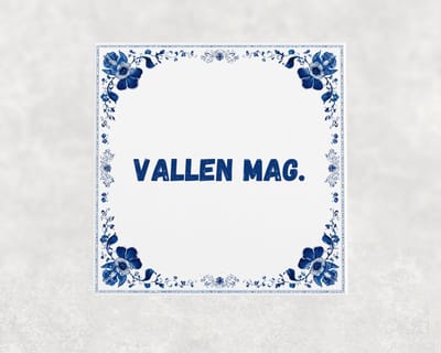 Spreuk tegel 15x15 cm Vallen mag