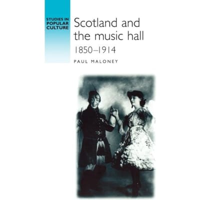 Scotland And The Music Hall, 1850-1914 - Studies In Popular Culture - Paul Maloney