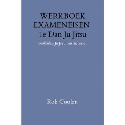 Werkboek Exameneisen 1e Dan Ju-Jitsu - Rob Coolen