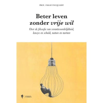 Beter Leven Zonder Vrije Wil - Farah Focquaert