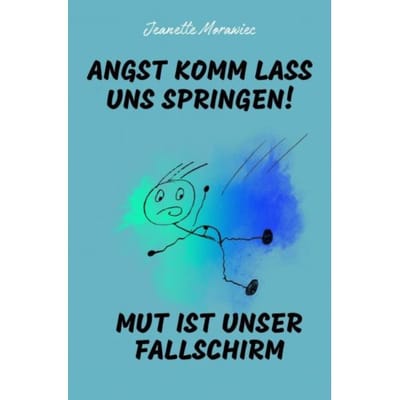 Angst Komm Lass Uns Springen! Mut Ist Unser Fallschirm - Jeanette Morawiec