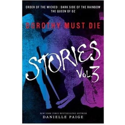 Dorothy Must Die Stories Volume 3 - Danielle Paige