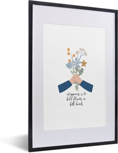 Fotolijst incl. Poster - Quotes - Spreuken - Happiness is to hold flowers in both hands - 40x60 cm - Posterlijst