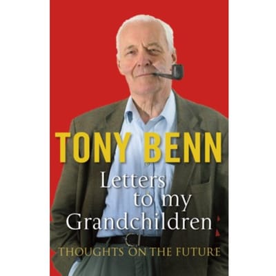 Letters To My Grandchildren - Tony Benn