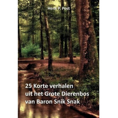 25 Korte Verhalen Uit Het Grote Dierenbos Van Baron Snik Snak - Henk P. Post
