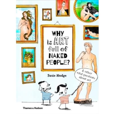 Why Is Art Full Of Naked People? - Why Is? - Susie Hodge