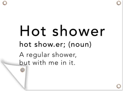 Muurdecoratie buiten Spreuken - Quotes - A regular shower but with me in it - Hot shower - Douche - Shower - 160x120 cm - Tuindoek