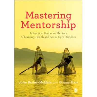 Mastering Mentorship: A Practical Guide For Mentors Of Nursing, Health And Social Care - Julie Bailey-McHale