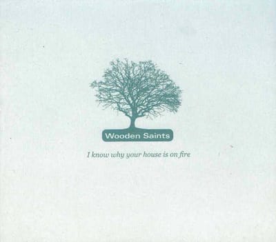 Wooden Saints - I Know Why Your House Is On Fire (CD)