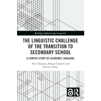 The Linguistic Challenge Of The Transition To Secondary School - Routledge Applied Corpus - Deignan, Alice