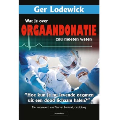 Wat Je Over Orgaandonatie Zou Moeten Weten - Ger Lodewick