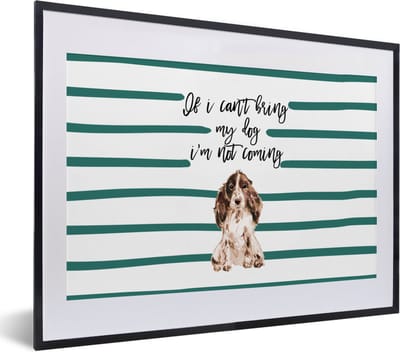 Fotolijst incl. Poster - Quotes - Spreuken - If I can't bring my dog I'm not coming - Honden - 40x30 cm - Posterlijst