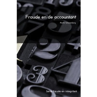 Fraude En De Accountant - Fraude En Integriteit - M.H.G. Scharenborg