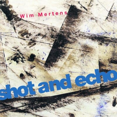 Wim Mertens - Shot And Echo - A Sense Of Place (2 CD)