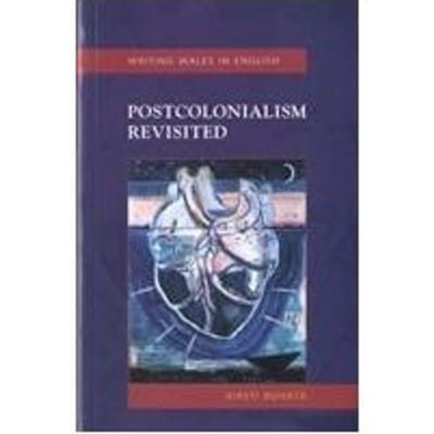 Postcolonialism Revisited - Writing Wales In English - Kirsti Bohata