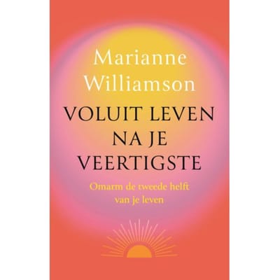 Voluit Leven Na Je Veertigste - Marianne Williamson