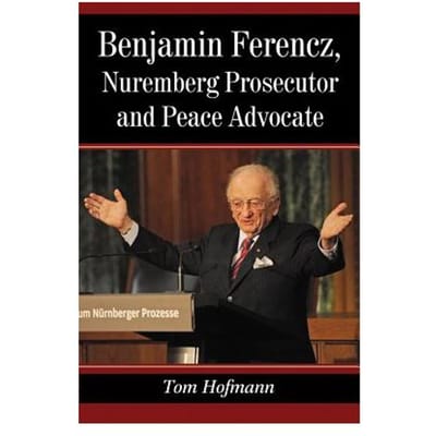 Benjamin Ferencz, Nuremberg Prosecutor And Peace Advocate - Tom Hofmann