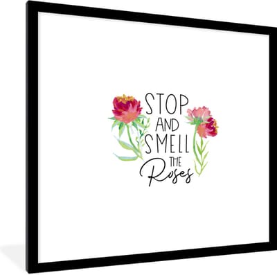 Fotolijst incl. Poster - Spreuken - Quotes - Stop and smell the roses - 40x40 cm - Posterlijst