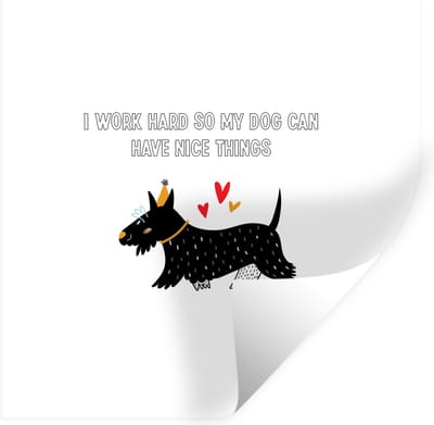Muurstickers - Sticker Folie - Quotes - I work hard so my dog can have nice things - Spreuken - Honden - 100x100 cm - Plakfolie - Muurstickers Kinderkamer - Zelfklevend Behang XXL - Zelfklevend behangpapier - Stickerfolie