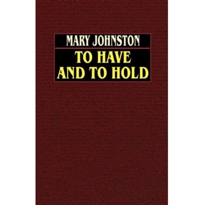 To Have And To Hold - Mary Johnston