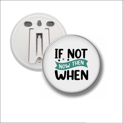 Button Met Clip 58 MM - If Not Now Then When