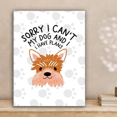 Canvas Schilderij Quotes - Sorry I can't my dog and I have plans - Honden - Spreuken - 30x40 cm - Wanddecoratie