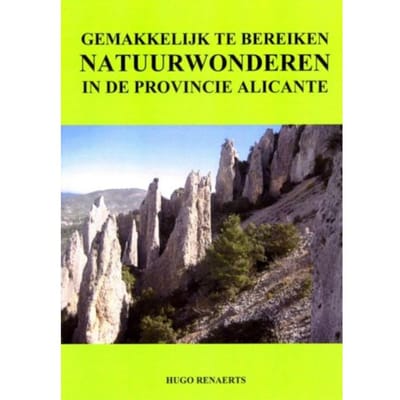 Gemakkelijk Te Bereiken Natuurwonderen In De Provincie Alicante - Hugo Renaerts