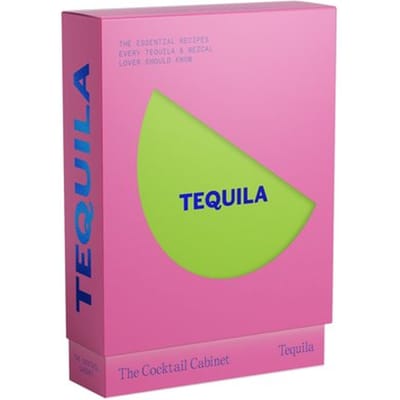 The Cocktail Cabinet: Tequila: The Essential Drinks Every Tequila & Mezcal Lover Should Know - Kara Newman