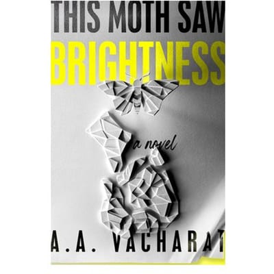 This Moth Saw Brightness - A. A. Vacharat